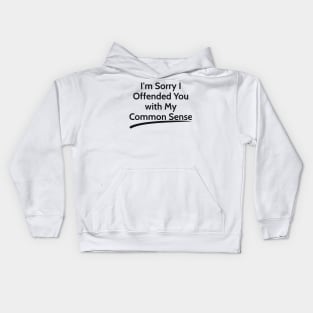 I'm Sorry I Offended You with My Common Sense  sarcastic Kids Hoodie